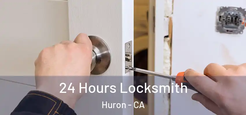  24 Hours Locksmith Huron - CA