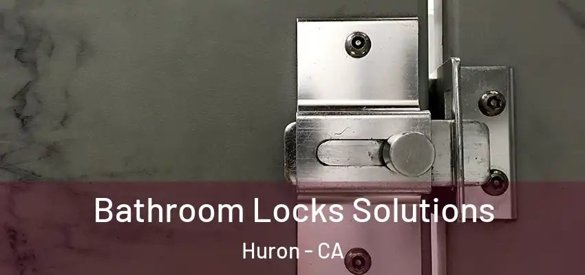  Bathroom Locks Solutions Huron - CA