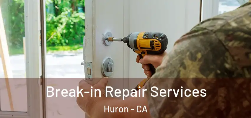  Break-in Repair Services Huron - CA