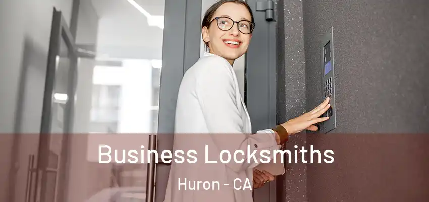 Business Locksmiths Huron - CA
