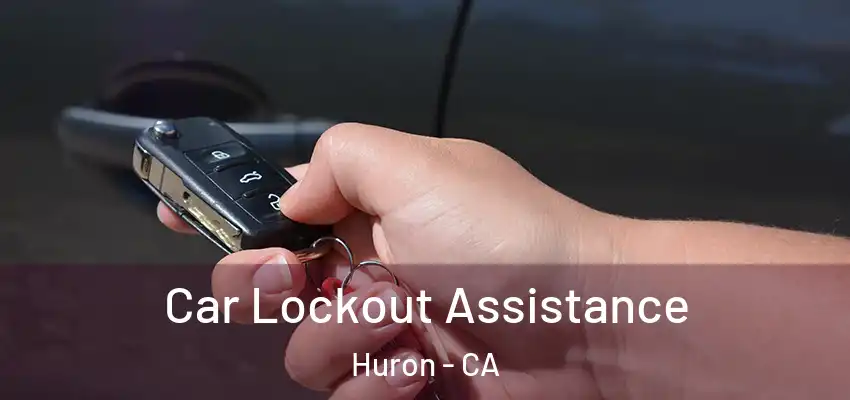  Car Lockout Assistance Huron - CA