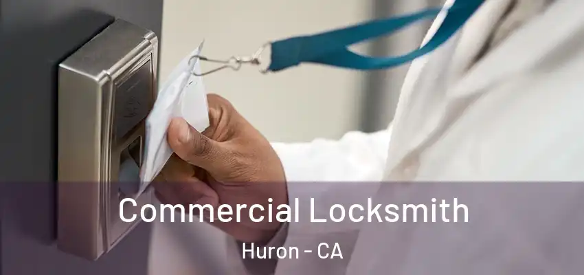 Commercial Locksmith Huron - CA