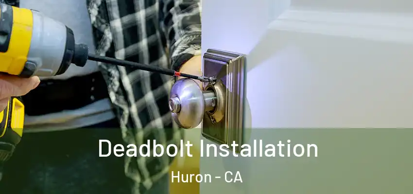  Deadbolt Installation Huron - CA