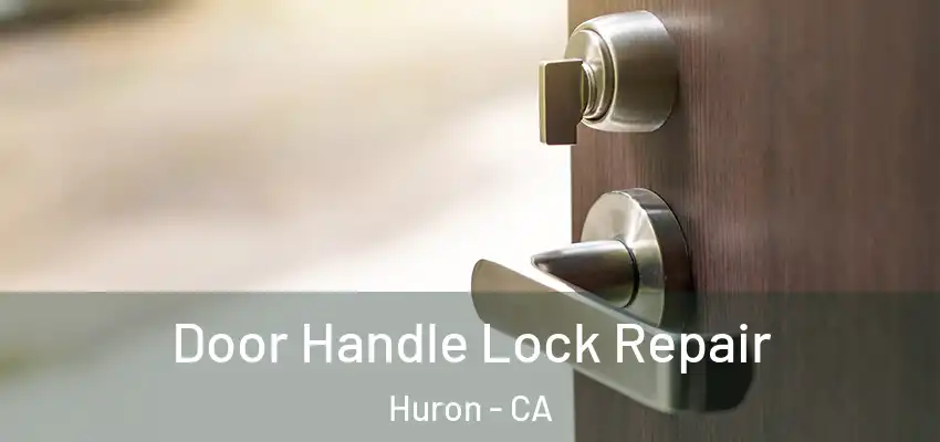 Door Handle Lock Repair Huron - CA