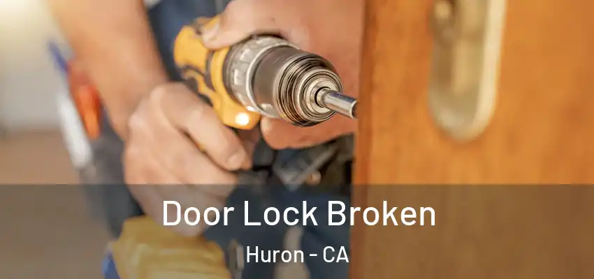 Door Lock Broken Huron - CA