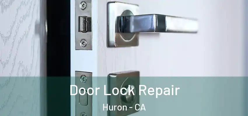 Door Lock Repair Huron - CA
