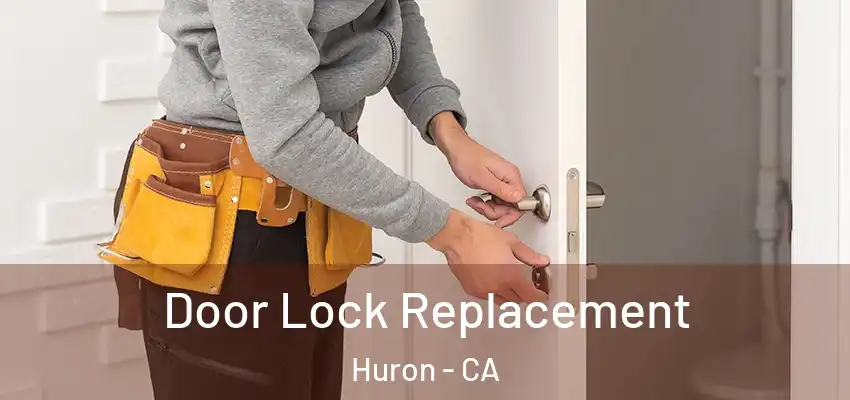 Door Lock Replacement Huron - CA