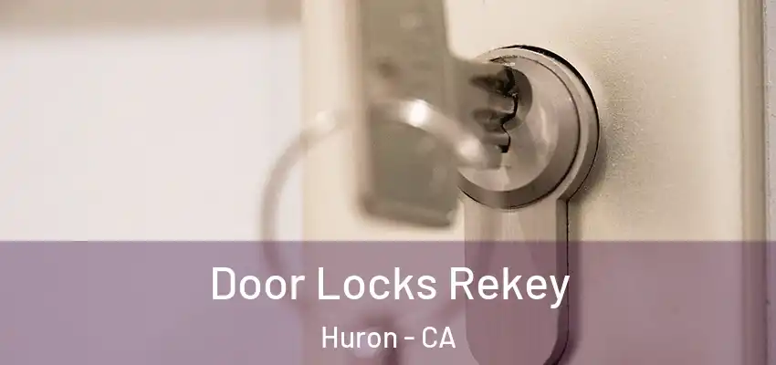  Door Locks Rekey Huron - CA
