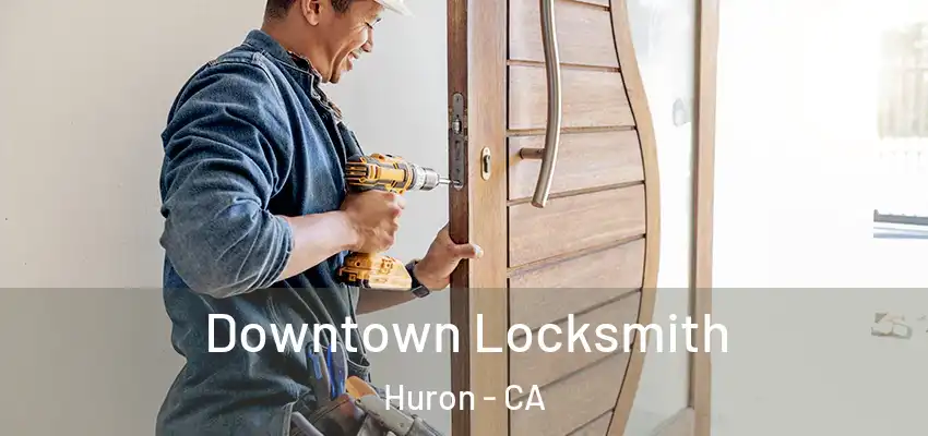  Downtown Locksmith Huron - CA