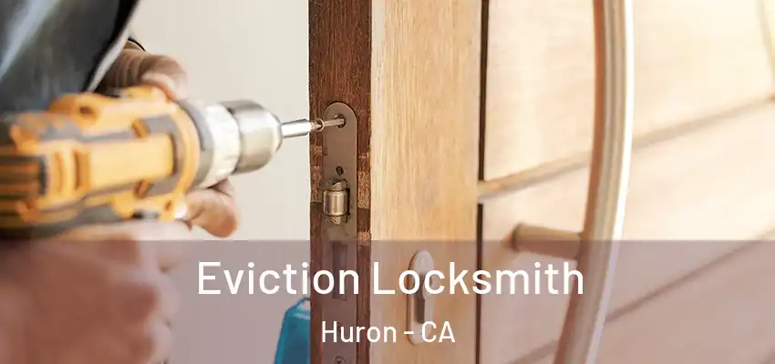  Eviction Locksmith Huron - CA