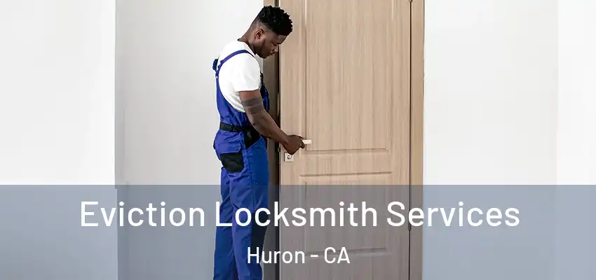  Eviction Locksmith Services Huron - CA
