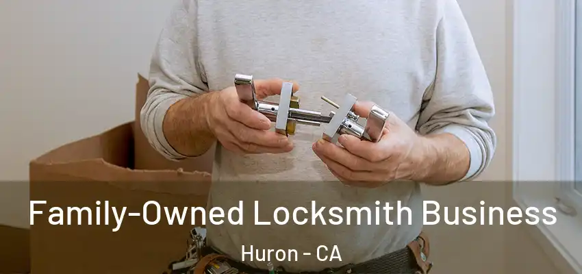 Family-Owned Locksmith Business Huron - CA
