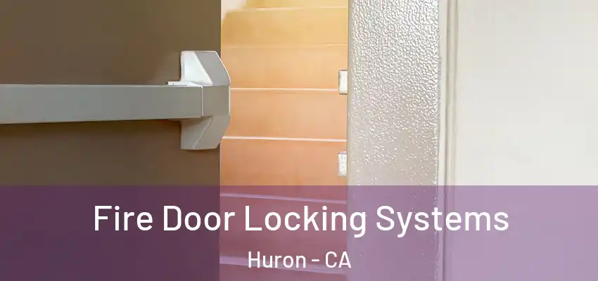  Fire Door Locking Systems Huron - CA