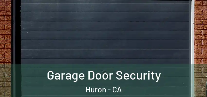  Garage Door Security Huron - CA