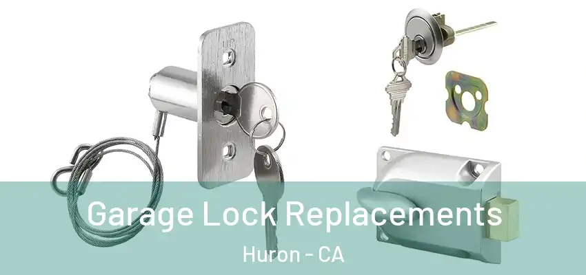 Garage Lock Replacements Huron - CA
