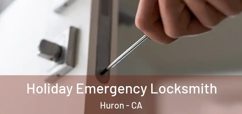  Holiday Emergency Locksmith Huron - CA