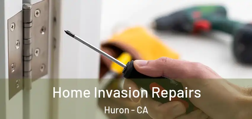  Home Invasion Repairs Huron - CA