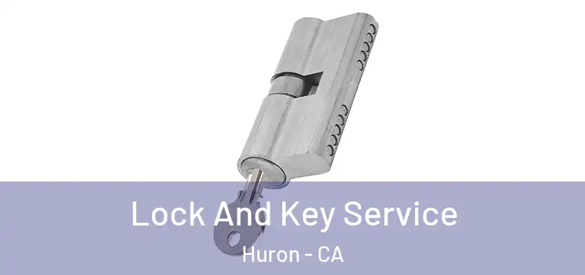 Lock And Key Service Huron - CA