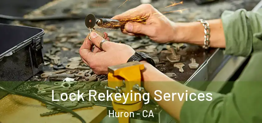  Lock Rekeying Services Huron - CA