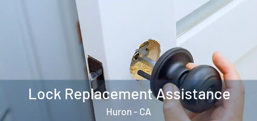  Lock Replacement Assistance Huron - CA