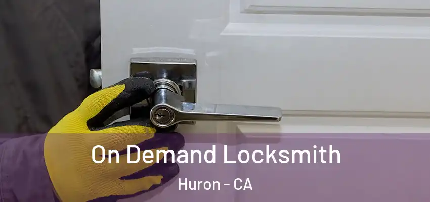 On Demand Locksmith Huron - CA