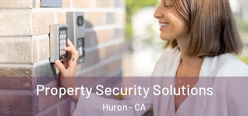  Property Security Solutions Huron - CA