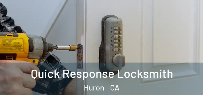  Quick Response Locksmith Huron - CA