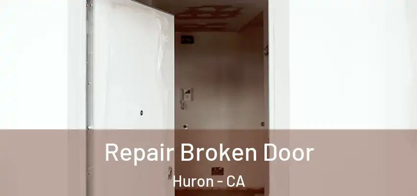  Repair Broken Door Huron - CA