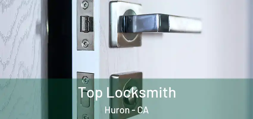  Top Locksmith Huron - CA