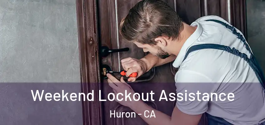  Weekend Lockout Assistance Huron - CA